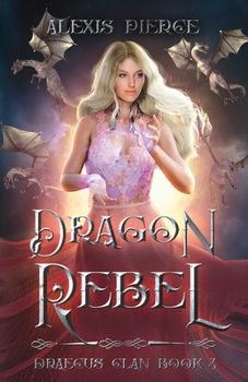 Dragon Rebel - Book #3 of the Draecus Clan