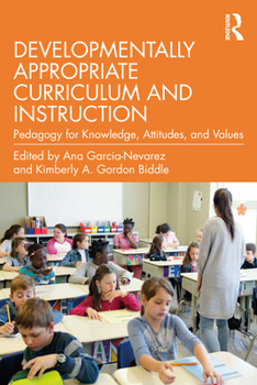 Paperback Developmentally Appropriate Curriculum and Instruction: Pedagogy for Knowledge, Attitudes, and Values Book