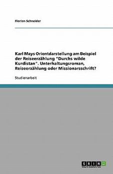 Paperback Karl Mays Orientdarstellung am Beispiel der Reiseerzählung "Durchs wilde Kurdistan". Unterhaltungsroman, Reiseerzählung oder Missionarsschrift? [German] Book