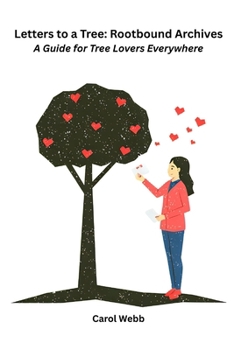 Letters to a Tree: Rootbound Archives: A Guide for Tree Lovers Everywhere (Whispers of the Wild: Poetic Meditations on Stillness, Nature, and Time)