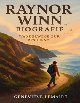 Raynor Winn Biografie: Wanderwege zur Resilienz (German Edition)