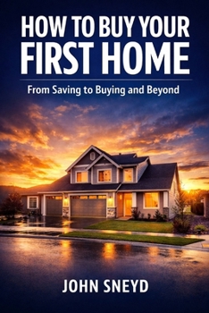 Paperback How to Buy Your First Home: From Saving to Buying and Beyond (Self Help And Self Work) Book