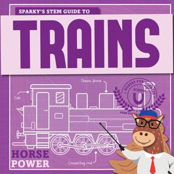 Library Binding Sparky's Stem Guide to Trains Book