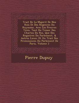 Paperback Trait de La Majorit de Nos Rois Et Des Regences Du Royaume, Avec Les Preuves Tir Es, Tant Du Tresor Des Chartes Du Roi, Que Des Registres Du Parlement [French] Book