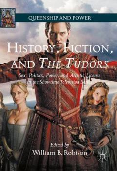 Paperback History, Fiction, and the Tudors: Sex, Politics, Power, and Artistic License in the Showtime Television Series Book
