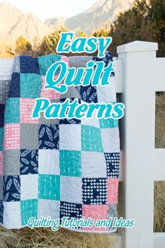 Paperback Easy Quilt Patterns: Quilting Tutorials and Ideas: Mother's Day Gifts Book