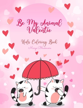 Be My Animal Valentine Kids Coloring Book: Love is everywhere, even in the Animal World. Teach your kid what love is all about with cute pictures to color with animal couples. Your kid can color cute 