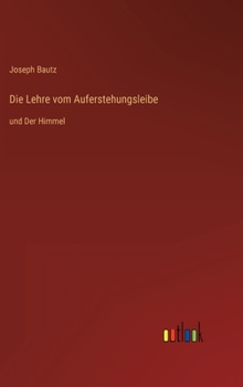 Hardcover Die Lehre vom Auferstehungsleibe: und Der Himmel [German] Book