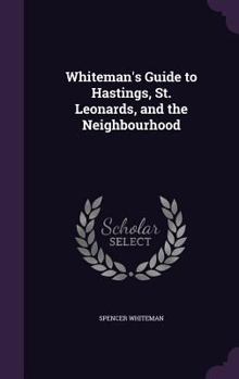 Hardcover Whiteman's Guide to Hastings, St. Leonards, and the Neighbourhood Book