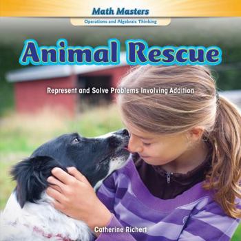 Library Binding Animal Rescue: Represent and Solve Problems Involving Addition Book