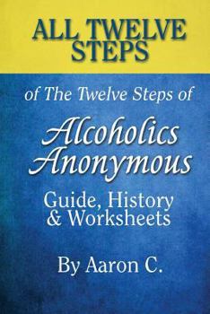 Paperback All 12 Steps of the 12 Steps of Alcoholics Anonymous: Guide, History & Worksheets Book