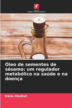 Óleo de sementes de sésamo: um regulador metabólico na saúde e na doença