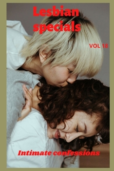 Lesbian specials (vol 18): Intimate confessions, adult sex, erotic stories, love, fantasy