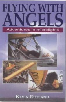 Paperback Flying With Angels: Adventures in Microlights Book