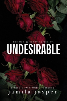 Undesirable: Dark Bully BWWM Romance (The Ben & Libby)