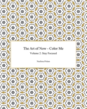 Paperback The Art of Now - Color Me: Volume 2 - Stay focused: Coloring book to practice being mindful and to experience the joy of coloring Book