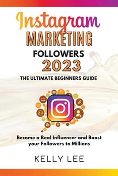 Paperback Instagram Marketing Followers 2023 The Ultimate Beginners Guide Become a Real Influencer and Boost your Followers to Millions Book