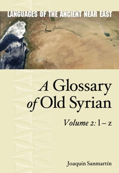 A Glossary of Old Syrian: Volume 2: l – z (Languages of the Ancient Near East)