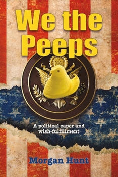 Paperback We the Peeps: A Political Caper and Wish Fulfillment Volume 1 Book