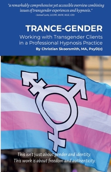 Paperback Trance-Gender: Working With Transgender Clients in a Professional Hypnosis Practice Book