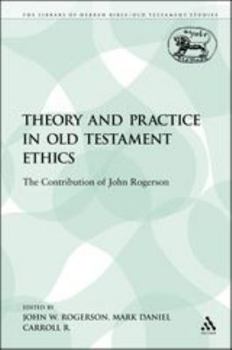 Paperback Theory and Practice in Old Testament Ethics: The Contribution of John Rogerson Book