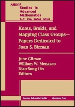 Knots, Braids, and Mapping Class Groups--Papers Dedicated to Joan S. Birman: Proceedings of a Conference in Low Dimensional Topology in Honor of Joan S. ... (Ams/Ip Studies in Advanced Mathematics)