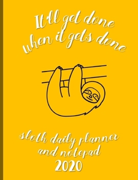 Paperback It'll Get Done When It Gets Done Sloth Daily Planner And Notepad 2020: Fun And Stylish At-A-Glance Organizer Diary Book