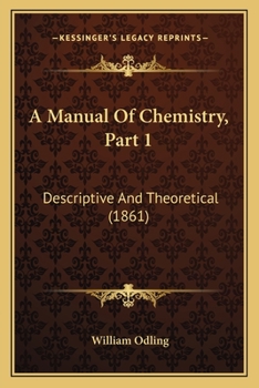Paperback A Manual Of Chemistry, Part 1: Descriptive And Theoretical (1861) Book