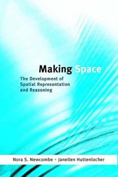 Making Space: The Development of Spatial Representation and Reasoning (Learning, Development, and Conceptual Change) - Book  of the Learning, Development, and Conceptual Change