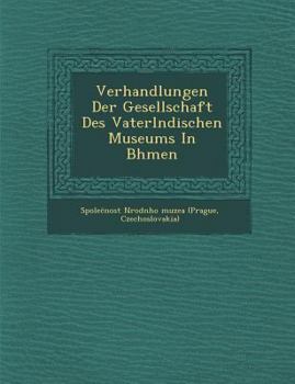 Paperback Verhandlungen Der Gesellschaft Des Vaterl Ndischen Museums in B Hmen [German] Book