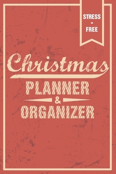Christmas Planner Stress-Free Holiday Organizer: Cool Planner, Journal, Shopping and To-Do List for Organized and Joyful Christmas, Festive Organizer ... Card List, Lined Notebook Pages and Many More