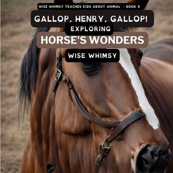 Paperback Gallop, Henry, Gallop!: Exploring Horse's Wonders Book
