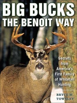 Paperback Big Bucks the Benoit Way: Secrets from America's First Family of Whitetail Hunting Book