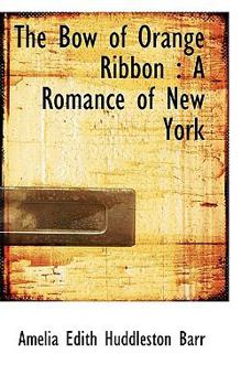 The Bow of Orange Ribbon : A Romance of New York