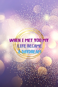 Paperback When I Met You My Life Became A Daydream: Notebook Journal Composition Blank Lined Diary Notepad 120 Pages Paperback Purple Light Glitter Day Dream Book