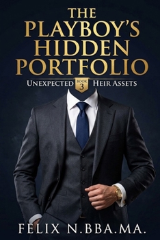 The Playboy’s Hidden Portfolio: A Billionaire Secrets and Secret Baby Romance (The Merger's Secret Asset)
