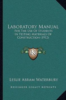 Laboratory Manual for the Use of Students in Testing Materials of Construction