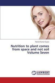 Paperback Nutrition to Plant Comes from Space and Not Soil Volume Seven Book
