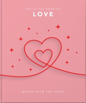The Little Book of Love: Words From the Heart-Inspiring and Thought-Provoking Reflections and Declarations of Love (The Little Books of Lifestyle, 5)