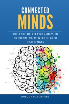 Connected Minds: The Role of Relationships in Overcoming Mental Health Challenges
