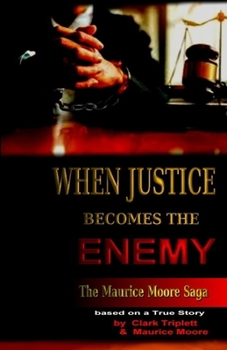 Paperback When Justice Becomes the Enemy: The Maurice Moore Saga Book