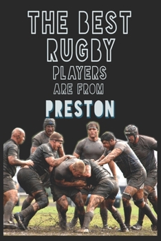 Paperback The Best Rugby Players are from Preston journal: 6*9 Lined Diary Notebook, Journal or Planner and Gift with 120 pages Book