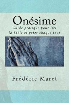 Paperback Onésime: Guide pratique pour lire la Bible et prier chaque jour [French] Book