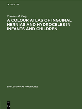 Hardcover A Colour Atlas of Inguinal Hernias and Hydroceles in Infants and Children Book