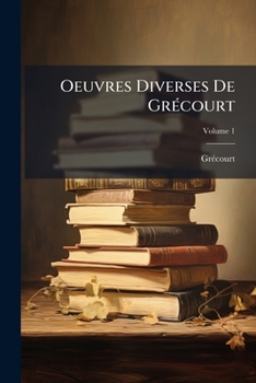 Paperback Oeuvres Diverses De Grécourt: Nouvelle Éd; Volume 1 [French] Book