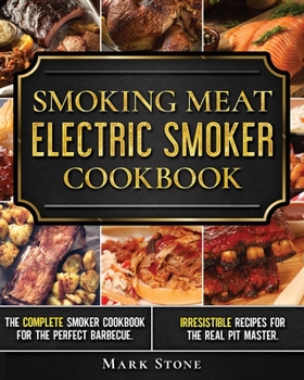 Paperback Smoking Meat: The Ultimate Smoker Cookbook for Real Pitmasters. Irresistible Recipes for Your Electric Smoker Book