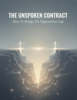 Paperback The Unspoken Contract: How To Bridge The Expectation Gap Book