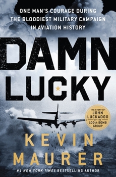 Hardcover Damn Lucky: One Man's Courage During the Bloodiest Military Campaign in Aviation History Book