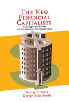Hardcover The New Financial Capitalists: Kohlberg Kravis Roberts and the Creation of Corporate Value Book