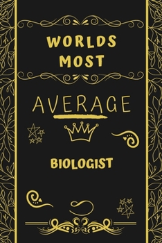 Paperback Worlds Most Average Biologist: Perfect Gag Gift For An Average Biologist Who Deserves This Award! - Blank Lined Notebook Journal - 120 Pages 6 x 9 Fo Book